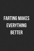 Farting Makes Everything Better: Funny Blank Lined Journal Fart Jokes Novelty Farting Gag Gift For Adults 1706822774 Book Cover