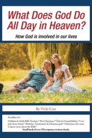 What Does God Do All Day in Heaven?: How God Is Involved in Our Lives 1532077238 Book Cover