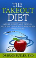 The Take-Out Diet: Science shows us how diets fail. Science and Business Practices can show us how diets work. 099417330X Book Cover