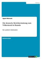 Die deutsche Berichterstattung zum Völkermord in Ruanda: Eine qualitative Inhaltsanalyse 3955492737 Book Cover
