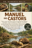 MANUEL DES CASTORS: Tout ce que vous devez savoir sur la gestion des habitats aquatiques : aspects juridiques et éthiques, conception des grands plans ... milieu par l’ingénierie... (French Edition) B0GG322WQR Book Cover