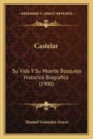 Castelar: Su Vida Y Su Muerte Bosquejo Historico Biografico (1900) 1160334773 Book Cover