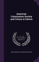 American Colonization Society, and the Colony at Liberia B0BPYTFB83 Book Cover