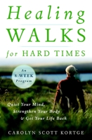 Healing Walks for Hard Times: Quiet Your Mind, Strengthen Your Body, and Get Your Life Back 1590307402 Book Cover