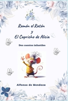 Ramón el Ratón y El Capricho de Alicia: Dos cuentos infantiles (Spanish Edition) B0FF4P9H3R Book Cover