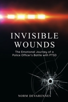 Invisible Wounds: The Emotional Journey of a Police Officer's Battle with PTSD 1836710747 Book Cover