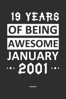 19 Years Of Being Awesome January 2001 Notebook: NoteBook / Journla Born in 2001, Happy 19th Birthday Gift, Epic Since 2001 1655367919 Book Cover