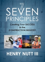 Seven Principles: Creating Your Success in the Construction Industry B09SVVH5BT Book Cover