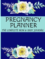 Pregnancy Planner - The Complete Mom And Baby Journal: Pregnancy Diary Week By Week: Weekly Checklists, Meal Planner, Mood Tracker, Activities & Journal Prompts With Full Color 1671334108 Book Cover