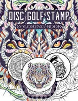 DISC GOLF COLORING BOOK:: RELAXATION WITH STRESS RELIEVING DESIGNS AND UNIQUE STAMPS B09BZK3HDJ Book Cover