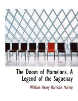 The Doom of Mamelons. a Legend of the Saguenay 1149350601 Book Cover