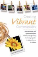 Creating Vibrant Communities: How Individuals and Organizations from Diverse Sectors of Society Are Coming Together to Reduce Poverty in Canada 0980923166 Book Cover