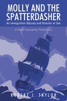 Molly and the Spatterdasher: An Immigration Odyssey and Disaster at Sea A Novel Inspired by Family Lore 1977254357 Book Cover