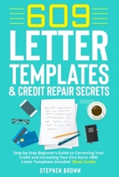 609 Letter Templates & Credit Repair Secret: Step-by-Step Beginner's Guide to Correcting Your Credit and Increasing Your Fico Score +800. Letter Templ B08KVCCD54 Book Cover