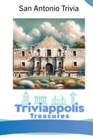 Triviappolis Treasures - San Antonio: San Antonio Trivia (Triviappolis Treasures - Travel with Trivia!) B0CNPHNFH8 Book Cover