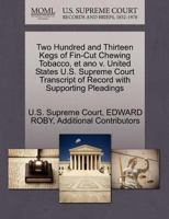 Two Hundred and Thirteen Kegs of Fin-Cut Chewing Tobacco, et ano v. United States U.S. Supreme Court Transcript of Record with Supporting Pleadings 127008075X Book Cover