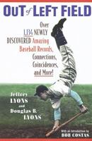 Out of Left Field: Over 1,134 Newly Discovered Amazing Baseball Records, Connections, Coincidences, and More! 0812929934 Book Cover