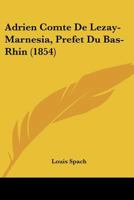 Adrien Comte De Lezay-Marnesia, Prefet Du Bas-Rhin (1854) 1104607115 Book Cover