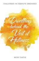 Dwelling Behind the Veil of Holiness 1727517725 Book Cover