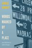 Words Marked by a Place: Local Histories in Central Oregon 0870719203 Book Cover