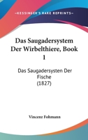 Das Saugadersystem Der Wirbelthiere, Book 1: Das Saugadersysten Der Fische (1827) 1167442830 Book Cover