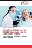 Mangifera Indica Lin, su efecto terapéutico en la Estomatitis Aftosa: Efecto analgésico, cicatrizante y posibles eventos adversos 365901172X Book Cover