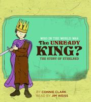 Who in the World Was the Unready King?: The Story of Ethelred (Audio CD) 1933339284 Book Cover