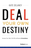 Deal Your Own Destiny: Increase Your Odds, Win Big and Become Extraordinary 1946633143 Book Cover