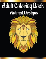 Adult Coloring Book Animal Designs.: 50 BEAUTIFUL ANIMAL DESIGNS This adult coloring book from By creative thinking has 50 beautiful animal designs in B092PKRJGD Book Cover