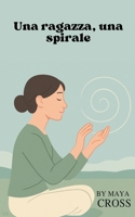 Una ragazza, una spirale (Italian Edition) B0FNQCZ657 Book Cover