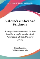 Seaborne's Vendors and Purchasers: Being a Concise Manual of the Law Relating to Vendors and Purchasers of Real Property 1240026927 Book Cover