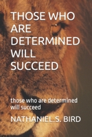 THOSE WHO ARE DETERMINED WILL SUCCEED: those who are determined will succeed 1794183566 Book Cover