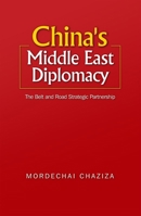 China's Middle East Diplomacy: The Belt and Road Strategic Partnership 1789760569 Book Cover