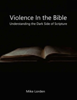Violence In The Bible: Understanding The Dark Side Of Scripture B0FGJV65TR Book Cover