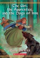 The Girl, the Apprentice, and the Dogs of Iron 0439411882 Book Cover