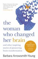 The Woman Who Changed Her Brain: Stories of Transformation from the Frontier of Brain Science 1451607946 Book Cover
