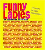 Funny Ladies: 100 Years of Great Comediennes 0810933373 Book Cover