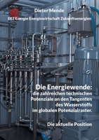 Die Energiewende: die zahlreichen technischen Potenziale an den Tangenten des Wasserstoffs im globalen Potenzialraster.: Die aktuelle Position (German Edition) 3758364906 Book Cover