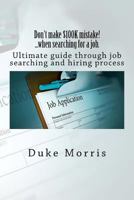 Don't make $100K mistake! ...when searching for a job.: Ultimate guide through job searching and hiring process 1463660596 Book Cover