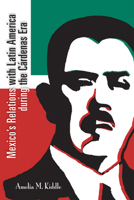 Mexico’s Relations with Latin America during the Cárdenas Era 0826356907 Book Cover