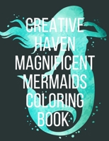 Creative Haven Magnificent Mermaids Coloring Book: Fantasy Mermaid Coloring Book for Adults B08GV91W92 Book Cover