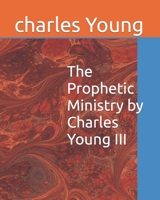 The Prophetic Ministry by Charles Young III B09YN8L1BF Book Cover