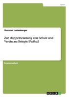 Zur Doppelbelastung von Schule und Verein am Beispiel Fu�ball 365608713X Book Cover