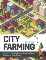City Farming: A How-to Guide to Growing Crops and Raising Livestock in Urban Spaces 1910455903 Book Cover
