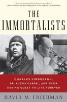 The Immortalists: Charles Lindbergh, Dr. Alexis Carrel, and Their Daring Quest to Live Forever 006052815X Book Cover