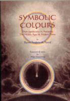 Symbolic Colours: Their Significance in Antiquity, the Middle Ages & Modern Times 0955841550 Book Cover