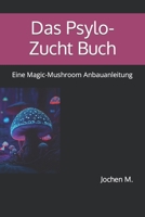 Das Psylo-Zucht Buch: Eine Magic-Mushroom Anbauanleitung B0C1JGTS5Z Book Cover