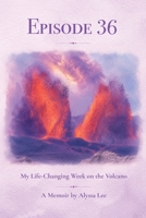 Episode 36: My Life-Changing Week on the Volcano B0H9XXCT7L Book Cover