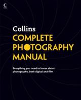 Collins Complete Photography Manual. Everything You Need to Know about Photography, Both Digital and Film 0007243944 Book Cover