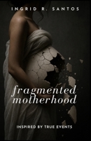 Fragmented Motherhood B0HB7K41C4 Book Cover